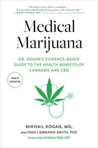 Title: Medical Marijuana: Dr. Kogan's Evidence-Based Guide to the Health Benefits of Cannabis and CBD, Author: Mikhail Kogan M.D.