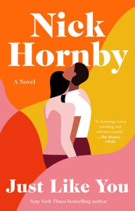 Title: Just Like You: A Novel, Author: Nick Hornby