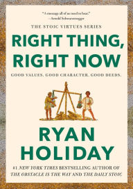 Title: Right Thing, Right Now: Good Values. Good Character. Good Deeds., Author: Ryan Holiday