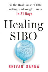 Title: Healing SIBO: Fix the Real Cause of IBS, Bloating, and Weight Issues in 21 Days, Author: Shivan Sarna