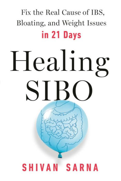 Healing SIBO: Fix the Real Cause of IBS, Bloating, and Weight Issues in 21 Days