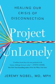 Pdf books for mobile download Project UnLonely: Healing Our Crisis of Disconnection by Jeremy Nobel MD (English Edition) PDB FB2 iBook 9780593191941