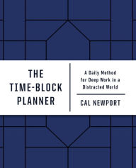 Ebook download for kindle fire The Time-Block Planner: A Daily Method for Deep Work in a Distracted World in English by Cal Newport ePub 9780593192054