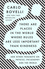 Google audio books download There Are Places in the World Where Rules Are Less Important Than Kindness: And Other Thoughts on Physics, Philosophy and the World by Carlo Rovelli 