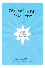 Download online books kindle You Are Here (For Now): A Guide to Finding Your Way