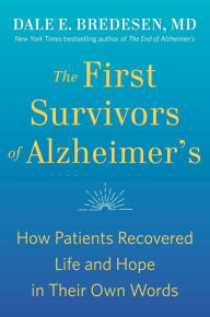Epub download free books The First Survivors of Alzheimer's: How Patients Recovered Life and Hope in Their Own Words 9780593192429 in English  by Dale Bredesen