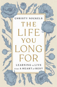 Downloading a book from google books for free The Life You Long For: Learning to Live from a Heart of Rest English version 9780593192542 by Christy Nockels 