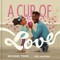 Title: A Cup of Love: Relationship Goals for Kids, Author: Michael Todd