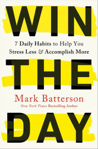 Epub ebooks google download Win the Day: 7 Daily Habits to Help You Stress Less & Accomplish More by Mark Batterson FB2 DJVU (English Edition) 9780593192764