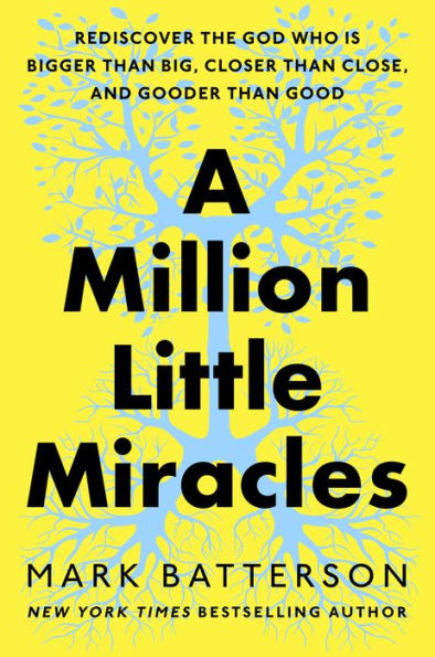 A Million Little Miracles: Rediscover the God Who Is Bigger Than Big, Closer Than Close, and Gooder Than Good