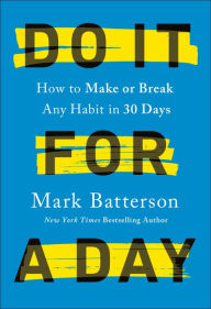 Title: Do It for a Day: How to Make or Break Any Habit in 30 Days, Author: Mark Batterson