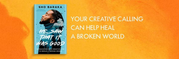 He Saw That It Was Good: Reimagining Your Creative Life to Repair a Broken World