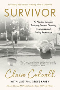 Best free book downloads Survivor: An Abortion Survivor's Surprising Story of Choosing Forgiveness and Finding Redemption by Claire Culwell, Lois Mowday Rabey, Steve Rabey, Abby Johnson (English Edition)