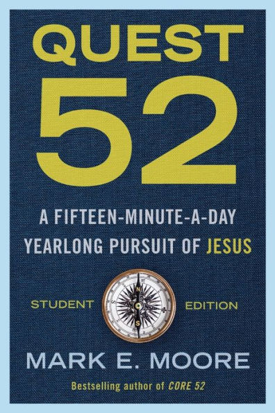 Quest 52 Student Edition: A Fifteen-Minute-a-Day Yearlong Pursuit of Jesus