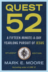 Title: Quest 52 Student Edition: A Fifteen-Minute-a-Day Yearlong Pursuit of Jesus, Author: Mark E. Moore