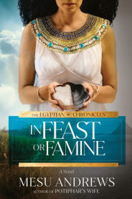 Title: In Feast or Famine: A Novel, Author: Mesu Andrews