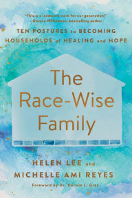 Textbooks to download on kindle The Race-Wise Family: Ten Postures to Becoming Households of Healing and Hope by Helen Lee, Michelle Ami Reyes, Dr. Derwin L. Gray 9780593193952