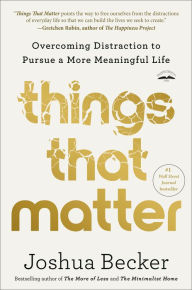 Title: Things That Matter: Overcoming Distraction to Pursue a More Meaningful Life, Author: Joshua Becker