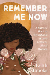 Free books downloading pdf Remember Me Now: A Journey Back to Myself and a Love Letter to Black Women 9780593194157 PDB DJVU FB2