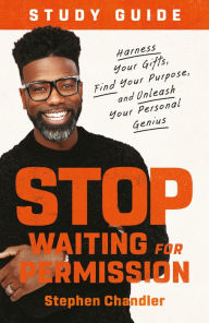 Pdf books free download for kindle Stop Waiting for Permission Study Guide: Harness Your Gifts, Find Your Purpose, and Unleash Your Personal Genius by Stephen Chandler, Stephen Chandler in English ePub iBook MOBI