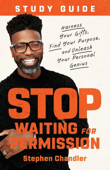 Stop Waiting for Permission Study Guide: Harness Your Gifts, Find Purpose, and Unleash Personal Genius