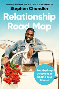 Relationship Road Map: Step-by-Step Directions to Finding Your Spouse