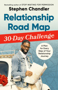 Title: Relationship Road Map 30-Day Challenge: A Plan for Every Step of Your Relationship Journey, Author: Stephen Chandler