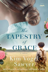 Title: The Tapestry of Grace: A Novel, Author: Kim Vogel Sawyer