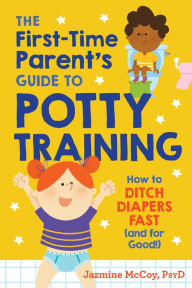 Title: The First-Time Parent's Guide to Potty Training: How to Ditch Diapers Fast (and for Good!), Author: Jazmine McCoy