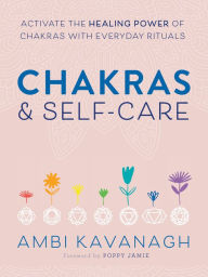 Title: Chakras & Self-Care: Activate the Healing Power of Chakras with Everyday Rituals, Author: Ambi Kavanagh