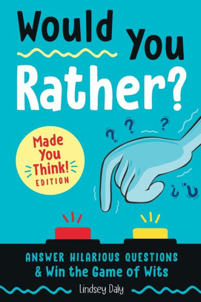 Would You Rather? Made Think! Edition: Answer Hilarious Questions and Win the Game of Wits