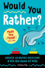 Would You Rather? Made You Think! Edition: Answer Hilarious Questions and Win the Game of Wits