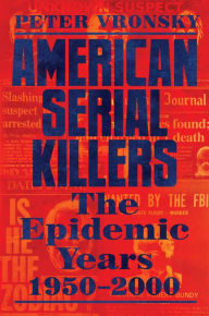 Ebook for itouch free download American Serial Killers: The Epidemic Years 1950-2000 MOBI PDB by Peter Vronsky