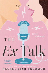 Title: The Ex Talk, Author: Rachel Lynn Solomon