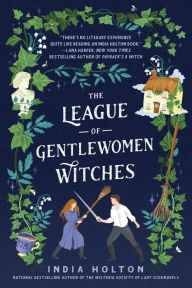 Download ebooks in text format The League of Gentlewomen Witches by India Holton