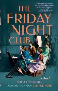 Title: The Friday Night Club: A Novel of Artist Hilma af Klint and Her Creative Circle, Author: Sofia Lundberg