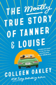 Free downloadable french audio books The Mostly True Story of Tanner & Louise (English literature)  by Colleen Oakley 9780593549094