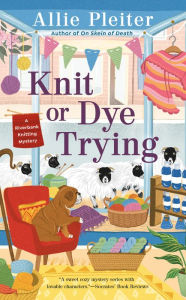 Title: Knit or Dye Trying, Author: Allie Pleiter