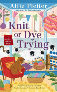 Title: Knit or Dye Trying, Author: Allie Pleiter