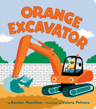 Title: Orange Excavator, Author: Kersten Hamilton