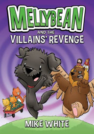 Title: Mellybean and the Villains' Revenge, Author: Mike White