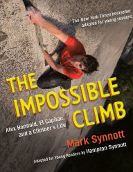 Kindle books direct download The Impossible Climb (Young Readers Adaptation): Alex Honnold, El Capitan, and a Climber's Life English version 9780593203927 by Mark Synnott, Hampton Synnott 