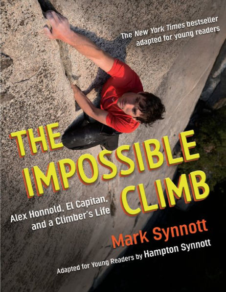 The Impossible Climb (Young Readers Adaptation): Alex Honnold, El Capitan, and a Climber's Life