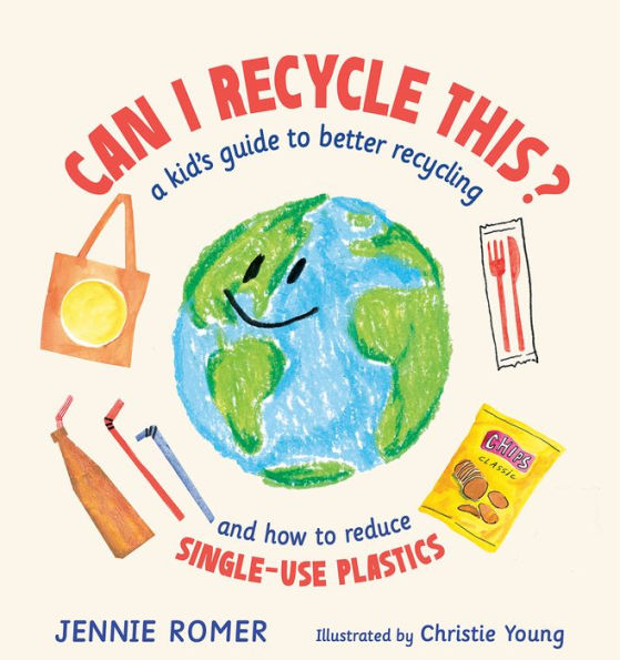 Can I Recycle This?: A Kid's Guide to Better Recycling and How Reduce Single-Use Plastics