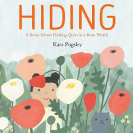 Title: Hiding: A Story About Finding Quiet in a Busy World, Author: Kate Pugsley