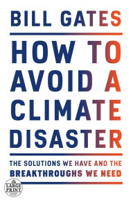 Title: How to Avoid a Climate Disaster: The Solutions We Have and the Breakthroughs We Need, Author: Bill Gates