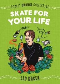 Title: Skate for Your Life, Author: Leo Baker
