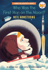 Title: Who Was the First Man on the Moon?: Neil Armstrong: A Who HQ Graphic Novel, Author: Nathan Page