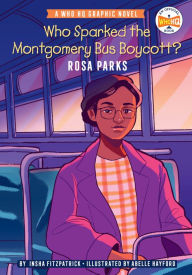 Title: Who Sparked the Montgomery Bus Boycott?: Rosa Parks: A Who HQ Graphic Novel, Author: Insha Fitzpatrick