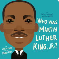 Title: Who Was Martin Luther King, Jr.?: A Who Was? Board Book, Author: Lisbeth Kaiser